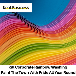 Real Business: Kill Corporate Rainbow Washing - Pride Year