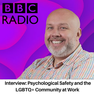 BBC Radio Interview: Psychological Safety and the LGBTQ+ Community
